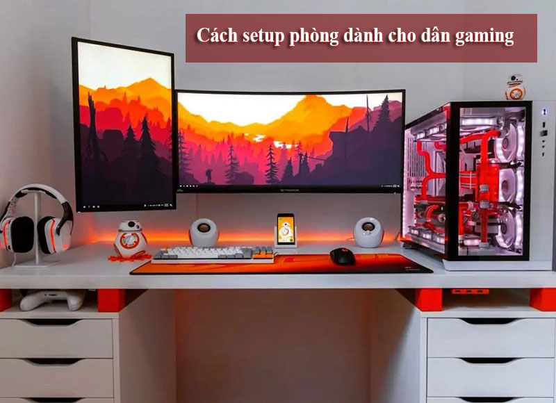 Hướng dẫn cách setup phòng dành cho dân gaming