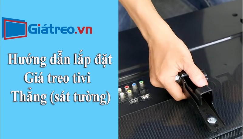 Hướng dẫn lắp đặt giá treo tivi thẳng (sát tường) tại nhà