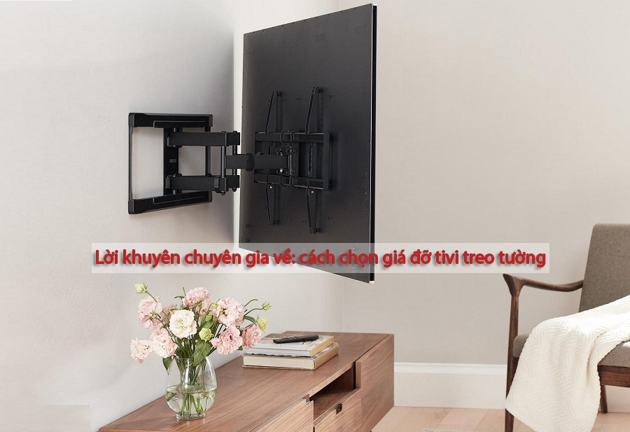 Lời khuyên từ chuyên gia về cách chọn giá đỡ tivi treo tường