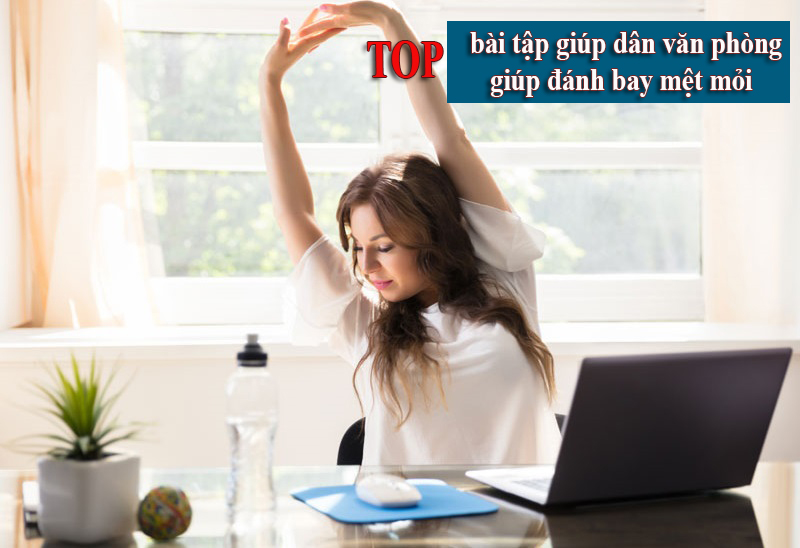 TOP bài tập giúp dân văn phòng giúp đánh bay mệt mỏi